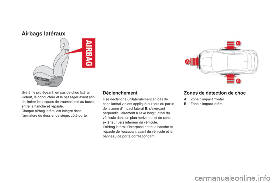 CITROEN DS4 2015 Notices Demploi (in French) airbags latéraux
Système protégeant, en cas de choc latéral
violent, le conducteur et le passager avant afin
de limiter les risques de traumatisme au buste,
entre la hanche et l'épaule.
Ch CITROEN DS4 2015 Notices Demploi (in French) airbags latéraux
Système protégeant, en cas de choc latéral
violent, le conducteur et le passager avant afin
de limiter les risques de traumatisme au buste,
entre la hanche et l'épaule.
Ch