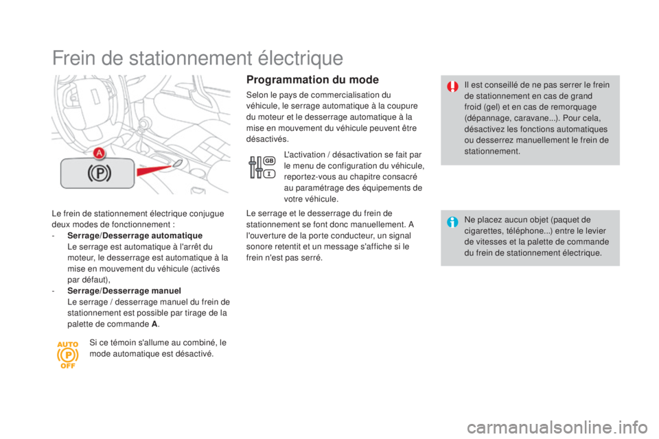 CITROEN DS4 2015 Notices Demploi (in French) Frein de stationnement électrique
Le frein de stationnement électrique conjugue
deux modes de fonctionnement :
- s
e
rrage/
de
sserrage automatique
L
e serrage est automatique à l'arrê CITROEN DS4 2015 Notices Demploi (in French) Frein de stationnement électrique
Le frein de stationnement électrique conjugue
deux modes de fonctionnement :
- s
e
rrage/
de
sserrage automatique
L
e serrage est automatique à l'arrê