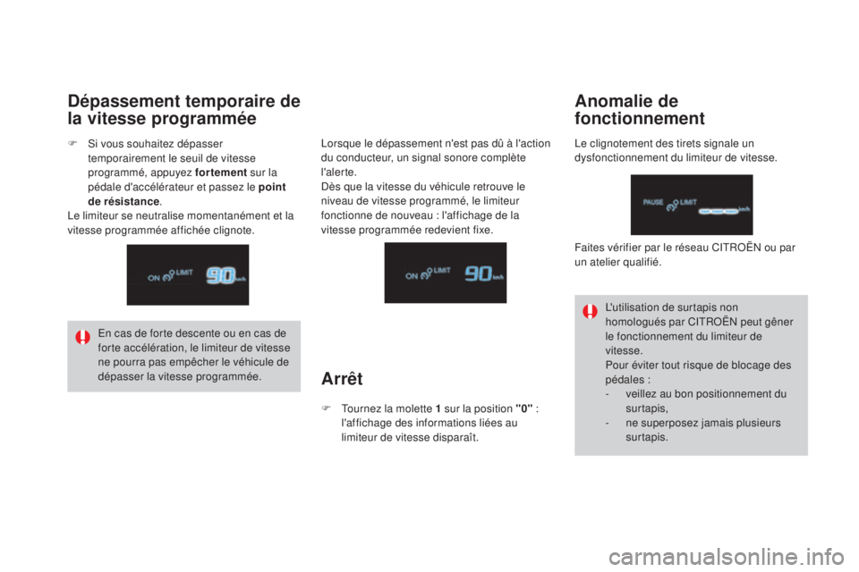 CITROEN DS4 2015 Notices Demploi (in French) En cas de forte descente ou en cas de
forte accélération, le limiteur de vitesse
ne pourra pas empêcher le véhicule de
dépasser la vitesse programmée.L'utilisation de surtapis non
homolo CITROEN DS4 2015 Notices Demploi (in French) En cas de forte descente ou en cas de
forte accélération, le limiteur de vitesse
ne pourra pas empêcher le véhicule de
dépasser la vitesse programmée.L'utilisation de surtapis non
homolo
