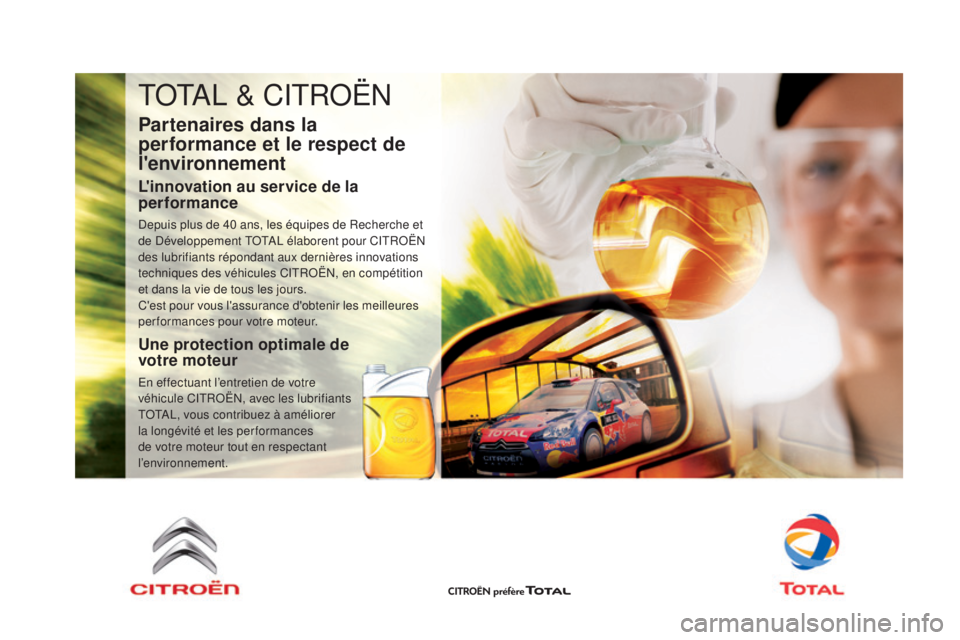 CITROEN DS4 2015 Notices Demploi (in French) TOTAL & CITROËN
Partenaires dans la
performance et le respect de
l'environnement
L'innovation au service de la
performance
Depuis plus de 40 ans, les équipes de Recherche et
de Développ CITROEN DS4 2015 Notices Demploi (in French) TOTAL & CITROËN
Partenaires dans la
performance et le respect de
l'environnement
L'innovation au service de la
performance
Depuis plus de 40 ans, les équipes de Recherche et
de Développ