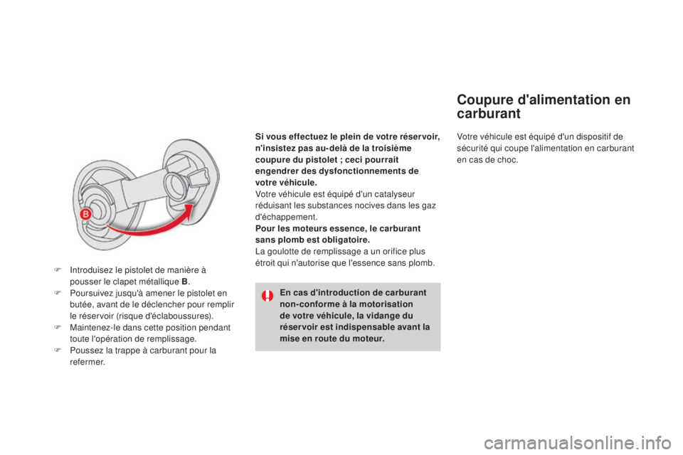 CITROEN DS4 2015 Notices Demploi (in French) si vous effectuez le plein de votre réser voir,
n'insistez pas au- delà de la troisième
coupure du pistolet ; ceci pourrait
engendrer des dysfonctionnements de
votre véhicule.
Votre véhic CITROEN DS4 2015 Notices Demploi (in French) si vous effectuez le plein de votre réser voir,
n'insistez pas au- delà de la troisième
coupure du pistolet ; ceci pourrait
engendrer des dysfonctionnements de
votre véhicule.
Votre véhic