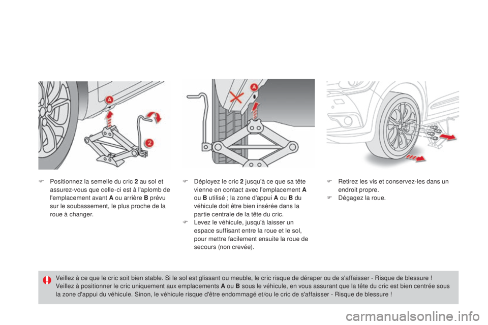 CITROEN DS4 2015  Notices Demploi (in French) F Positionnez la semelle du cric 2 au sol et assurez-vous que celle-ci est à l'aplomb de 
l'emplacement avant 
a  ou arrière B prévu 
sur le soubassement, le plus proche de la 
roue à chan