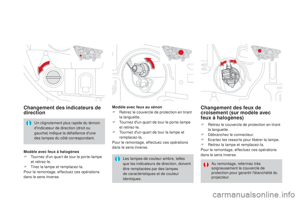 CITROEN DS4 2015 Notices Demploi (in French) Changement des feux de
croisement (sur modèle avec
feux à halogènes)
F Retirez le couvercle de protection en tirant la languette.
F
D
ébranchez le connecteur.
F
E
cartez les ressorts pour CITROEN DS4 2015 Notices Demploi (in French) Changement des feux de
croisement (sur modèle avec
feux à halogènes)
F Retirez le couvercle de protection en tirant la languette.
F
D
ébranchez le connecteur.
F
E
cartez les ressorts pour
