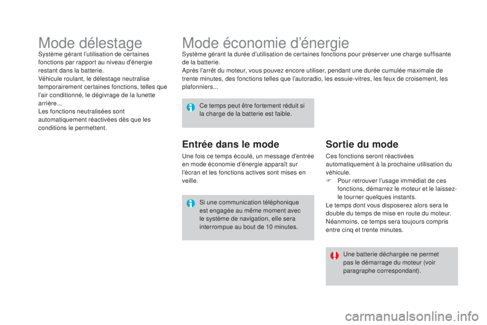 CITROEN DS4 2015 Notices Demploi (in French) Mode économie d’énergieSystème gérant la durée d’utilisation de certaines fonctions pour préserver une charge suffisante
de la batterie.
Après l’arrêt du moteur, vous pouvez encore util CITROEN DS4 2015 Notices Demploi (in French) Mode économie d’énergieSystème gérant la durée d’utilisation de certaines fonctions pour préserver une charge suffisante
de la batterie.
Après l’arrêt du moteur, vous pouvez encore util