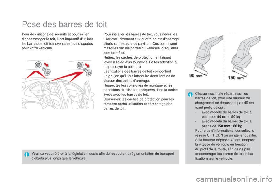 CITROEN DS4 2015 Notices Demploi (in French) Pose des barres de toit
Pour des raisons de sécurité et pour éviter
d'endommager le toit, il est impératif d'utiliser
les barres de toit transversales homologuées
pour votre véhicule. CITROEN DS4 2015 Notices Demploi (in French) Pose des barres de toit
Pour des raisons de sécurité et pour éviter
d'endommager le toit, il est impératif d'utiliser
les barres de toit transversales homologuées
pour votre véhicule.
