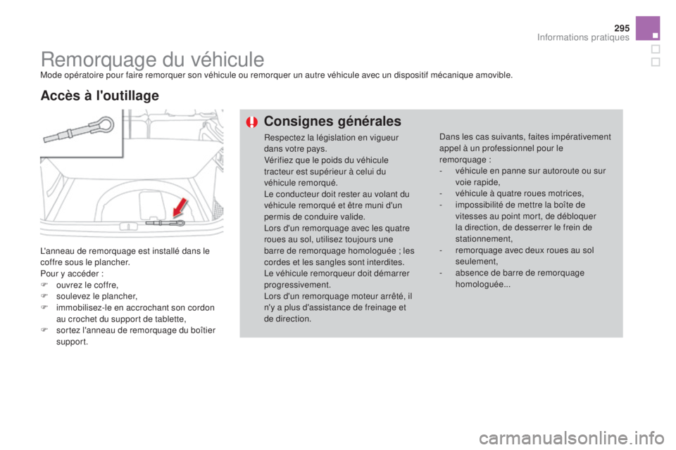 CITROEN DS4 2015 Notices Demploi (in French) 295
Remorquage du véhiculeMode opératoire pour faire remorquer son véhicule ou remorquer un autre véhicule avec un dispositif mécanique amovible.
L'anneau de remorquage est installé dans le CITROEN DS4 2015 Notices Demploi (in French) 295
Remorquage du véhiculeMode opératoire pour faire remorquer son véhicule ou remorquer un autre véhicule avec un dispositif mécanique amovible.
L'anneau de remorquage est installé dans le