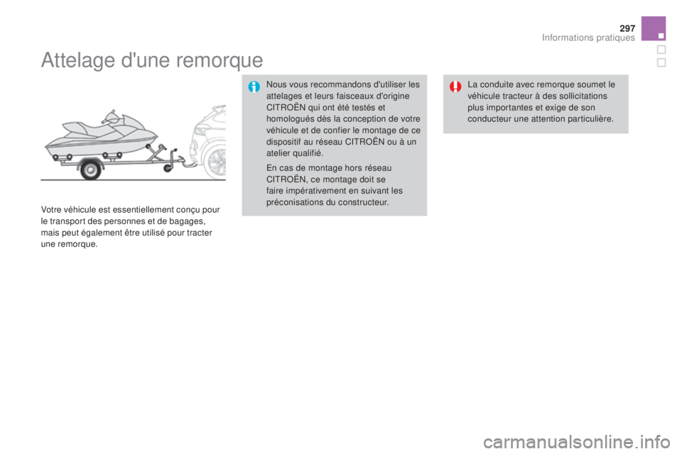 CITROEN DS4 2015 Notices Demploi (in French) 297
Attelage d'une remorque
Nous vous recommandons d'utiliser les
attelages et leurs faisceaux d'origine
CITROËN qui ont été testés et
homologués dès la conception de votre
véhi CITROEN DS4 2015 Notices Demploi (in French) 297
Attelage d'une remorque
Nous vous recommandons d'utiliser les
attelages et leurs faisceaux d'origine
CITROËN qui ont été testés et
homologués dès la conception de votre
véhi