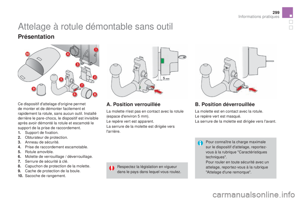CITROEN DS4 2015 Notices Demploi (in French) 299
Attelage à rotule démontable sans outil
Pour connaître la charge maximale
sur le dispositif d'attelage, reportez-
vous à la rubrique "Caractéristiques
techniques".
Pour rouler e CITROEN DS4 2015 Notices Demploi (in French) 299
Attelage à rotule démontable sans outil
Pour connaître la charge maximale
sur le dispositif d'attelage, reportez-
vous à la rubrique "Caractéristiques
techniques".
Pour rouler e