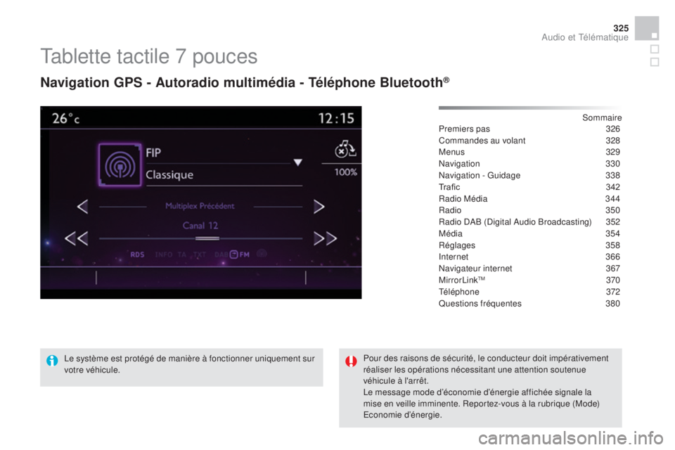 CITROEN DS4 2015 Notices Demploi (in French) 325
Tablette tactile 7 pouces
navigation gPs - au toradio multimédia - té léphone Bluetooth®
Sommaire
Premiers pas
3 26
Commandes au volant
3
28
Menus
329
Navigation
3
30
Navigation - Gu CITROEN DS4 2015 Notices Demploi (in French) 325
Tablette tactile 7 pouces
navigation gPs - au toradio multimédia - té léphone Bluetooth®
Sommaire
Premiers pas
3 26
Commandes au volant
3
28
Menus
329
Navigation
3
30
Navigation - Gu