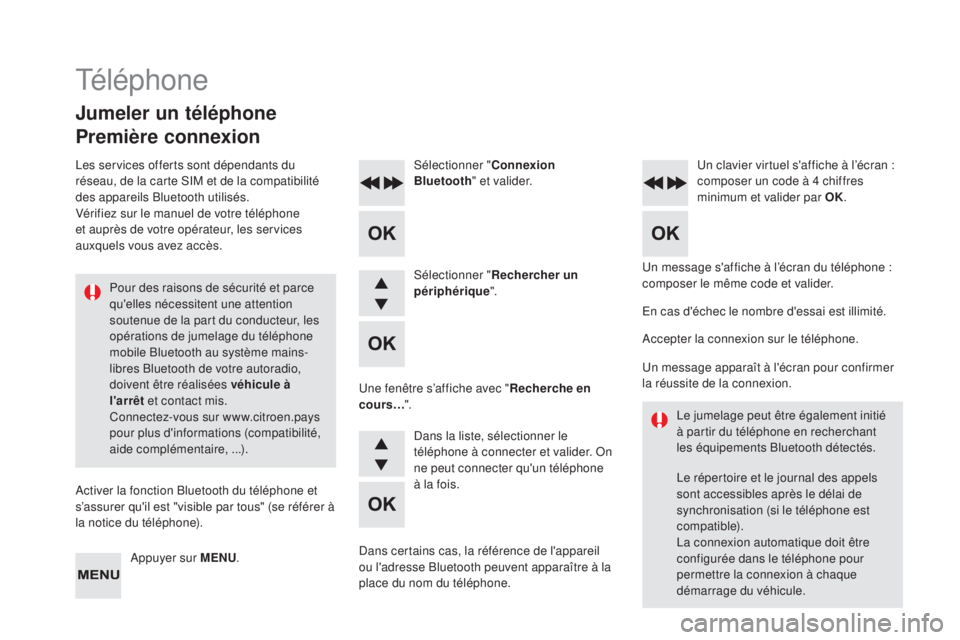 CITROEN DS4 2015  Notices Demploi (in French) Un message s'affiche à l’écran du téléphone : 
composer le même code et valider.
Sélectionner "
Connexion 
Bluetooth " et valider. Un clavier virtuel s'affiche à l’écran : 