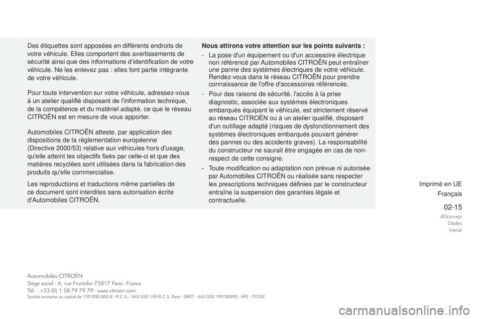 CITROEN DS4 2015 Notices Demploi (in French) 4DconceptDiadeisInterak
02-15
Les reproductions et traductions même partielles de
ce document sont interdites sans autorisation écrite
d'Automobiles CITROËN.
n
ous attirons votre attention s CITROEN DS4 2015 Notices Demploi (in French) 4DconceptDiadeisInterak
02-15
Les reproductions et traductions même partielles de
ce document sont interdites sans autorisation écrite
d'Automobiles CITROËN.
n
ous attirons votre attention s