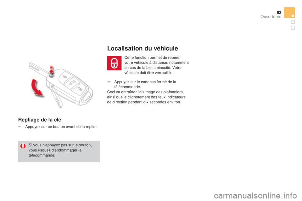 CITROEN DS4 2015 Notices Demploi (in French) 63
F Appuyez sur le cadenas fermé de la télécommande.
Ceci va entraîner l'allumage des plafonniers,
ainsi que le clignotement des feux indicateurs
de direction pendant dix secondes environ.
CITROEN DS4 2015 Notices Demploi (in French) 63
F Appuyez sur le cadenas fermé de la télécommande.
Ceci va entraîner l'allumage des plafonniers,
ainsi que le clignotement des feux indicateurs
de direction pendant dix secondes environ.