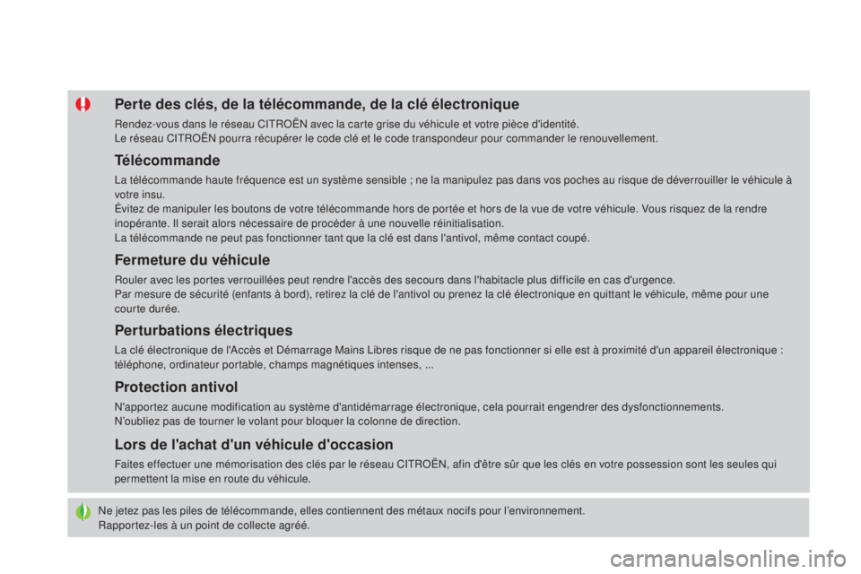 CITROEN DS4 2015 Notices Demploi (in French) Ne jetez pas les piles de télécommande, elles contiennent des métaux nocifs pour l’environnement.
Rapportez-les à un point de collecte agréé.
Perte des clés, de la télécommande, de la clé CITROEN DS4 2015 Notices Demploi (in French) Ne jetez pas les piles de télécommande, elles contiennent des métaux nocifs pour l’environnement.
Rapportez-les à un point de collecte agréé.
Perte des clés, de la télécommande, de la clé