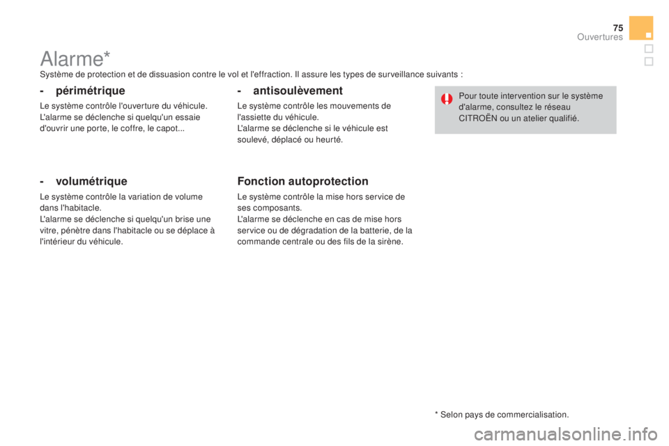 CITROEN DS4 2015 Notices Demploi (in French) 75
Alarme*Système de protection et de dissuasion contre le vol et l'effraction. Il assure les types de surveillance suivants :
- périmétrique
Le système contrôle l'ouverture du véhicule. CITROEN DS4 2015 Notices Demploi (in French) 75
Alarme*Système de protection et de dissuasion contre le vol et l'effraction. Il assure les types de surveillance suivants :
- périmétrique
Le système contrôle l'ouverture du véhicule.