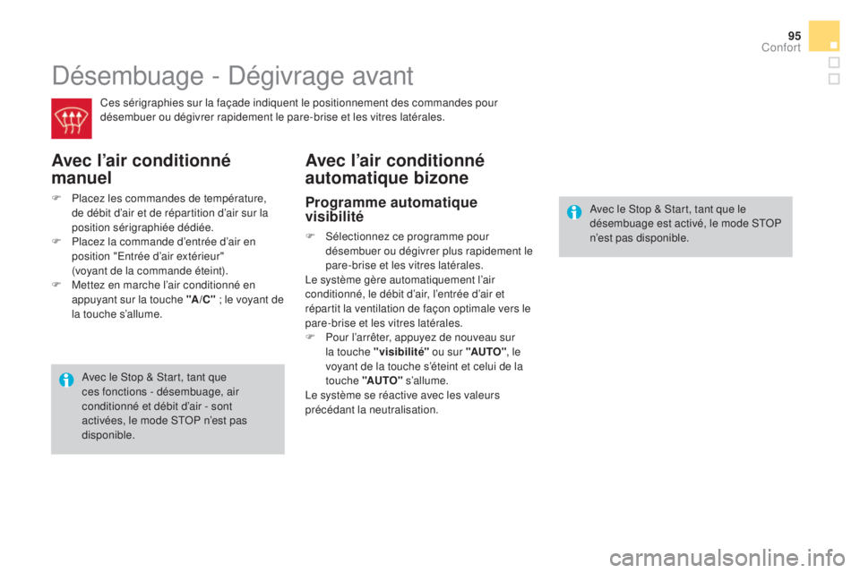 CITROEN DS4 2015 Notices Demploi (in French) 95
Désembuage - Dégivrage avant
Ces sérigraphies sur la façade indiquent le positionnement des commandes pour
désembuer ou dégivrer rapidement le pare-brise et les vitres latérales.
avec l’a CITROEN DS4 2015 Notices Demploi (in French) 95
Désembuage - Dégivrage avant
Ces sérigraphies sur la façade indiquent le positionnement des commandes pour
désembuer ou dégivrer rapidement le pare-brise et les vitres latérales.
avec l’a