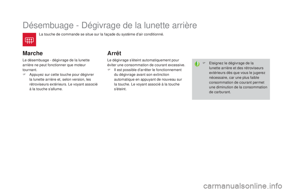 CITROEN DS4 2015 Notices Demploi (in French) Désembuage - Dégivrage de la lunette arrière
La touche de commande se situe sur la façade du système d’air conditionné.
marche
Le désembuage - dégivrage de la lunette
arrière ne peut fonct CITROEN DS4 2015 Notices Demploi (in French) Désembuage - Dégivrage de la lunette arrière
La touche de commande se situe sur la façade du système d’air conditionné.
marche
Le désembuage - dégivrage de la lunette
arrière ne peut fonct