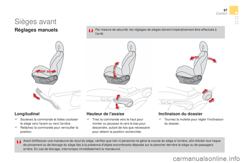CITROEN DS4 2015 Notices Demploi (in French) 97
Sièges avant
réglages manuels
Longitudinal
F Soulevez la commande et faites coulisser le siège vers l'avant ou vers l'arrière.
F
R
elâchez la commande pour verrouiller la
position. CITROEN DS4 2015 Notices Demploi (in French) 97
Sièges avant
réglages manuels
Longitudinal
F Soulevez la commande et faites coulisser le siège vers l'avant ou vers l'arrière.
F
R
elâchez la commande pour verrouiller la
position.