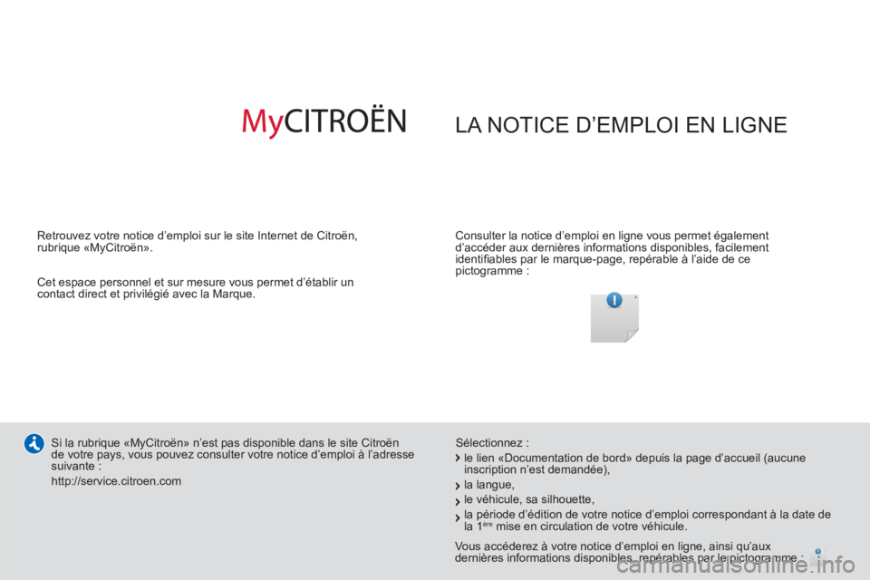 CITROEN DS4 2014  Notices Demploi (in French)   LA NOTICE D’EMPLOI EN LIGNE  
 
 
Consulter la notice d’emploi en ligne vous permet également 
d’accéder aux dernières informations disponibles, facilement 
identiﬁ ables par le marque-pa