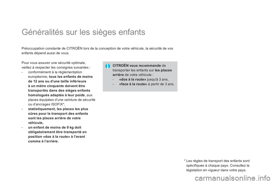 CITROEN DS4 2014 Notices Demploi (in French)
Généralités sur les sièges enfants
Préoccupation constante de CITROËN lors de la conception de votre véhicule, la sécurité de vos
enfants dépend aussi de vous.
CITROEN DS4 2014 Notices Demploi (in French)
Généralités sur les sièges enfants
Préoccupation constante de CITROËN lors de la conception de votre véhicule, la sécurité de vos
enfants dépend aussi de vous.