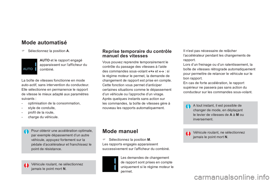 CITROEN DS4 2014  Notices Demploi (in French)    
Pour obtenir une accélération optimale, 
par exemple dépassement d’un autre 
véhicule, appuyez fortement sur la 
pédale d’accélérateur et franchissez le 
point de résistance.  
 
 
Rep
