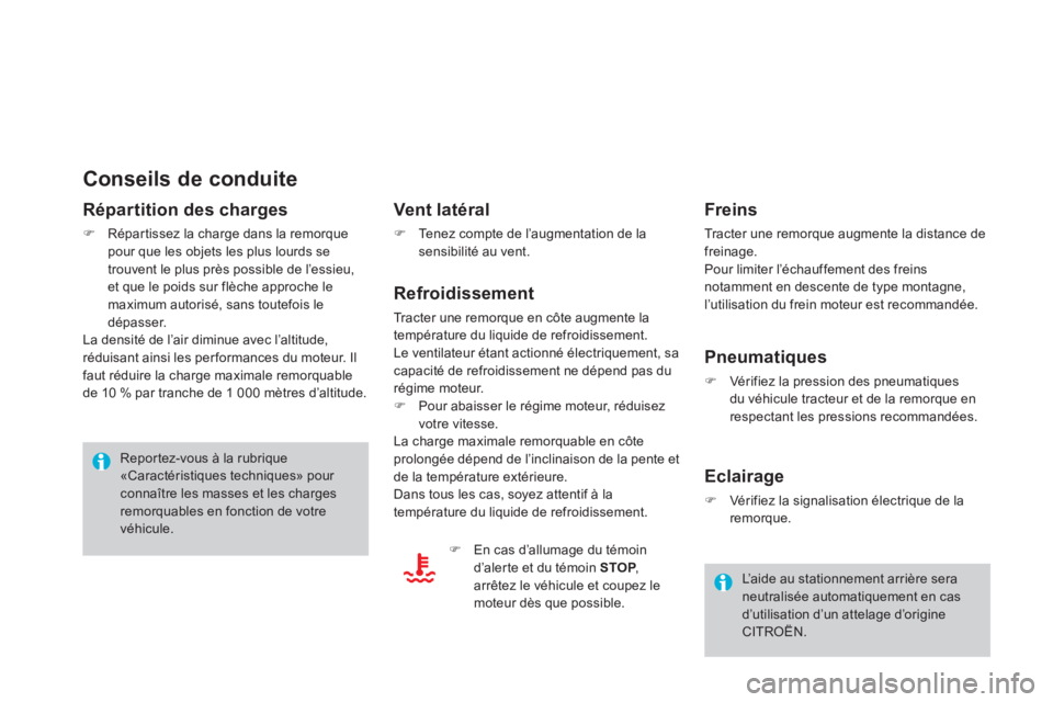 CITROEN DS4 2014  Notices Demploi (in French)    
Conseils de conduite 
 
 
Répartition des charges 
 
 
 
�) 
  Répartissez la charge dans la remorque 
pour que les objets les plus lourds se 
trouvent le plus près possible de l’essieu, 
et 