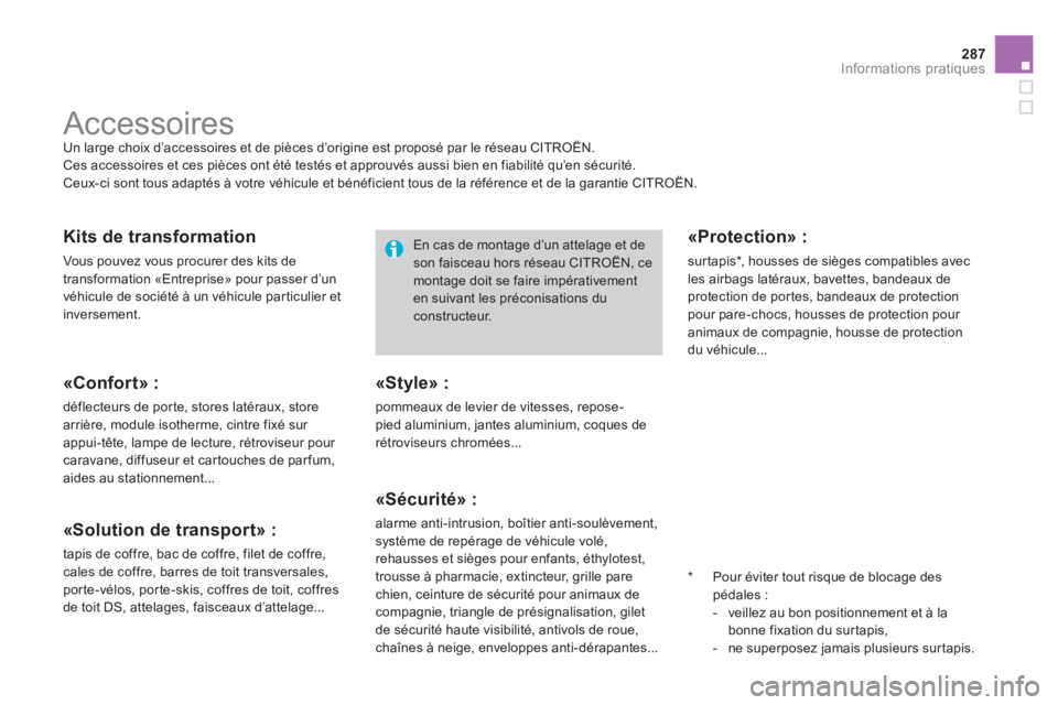 CITROEN DS4 2014  Notices Demploi (in French) 287Informations pratiques
   
 
 
 
 
Accessoires  
Un large choix d’accessoires et de pièces d’origine est proposé par le réseau CITROËN. 
  Ces accessoires et ces pièces ont été testés e