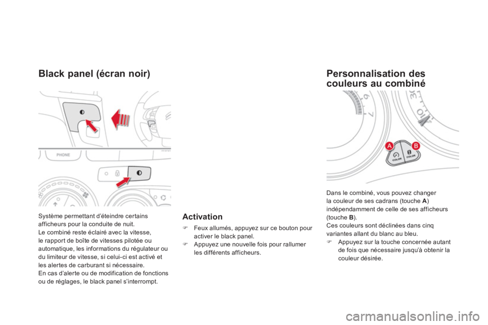 CITROEN DS4 2014  Notices Demploi (in French)   Système permettant d’éteindre certains 
afficheurs pour la conduite de nuit. 
  Le combiné reste éclairé avec la vitesse, 
le rapport de boîte de vitesses pilotée ou 
automatique, les infor