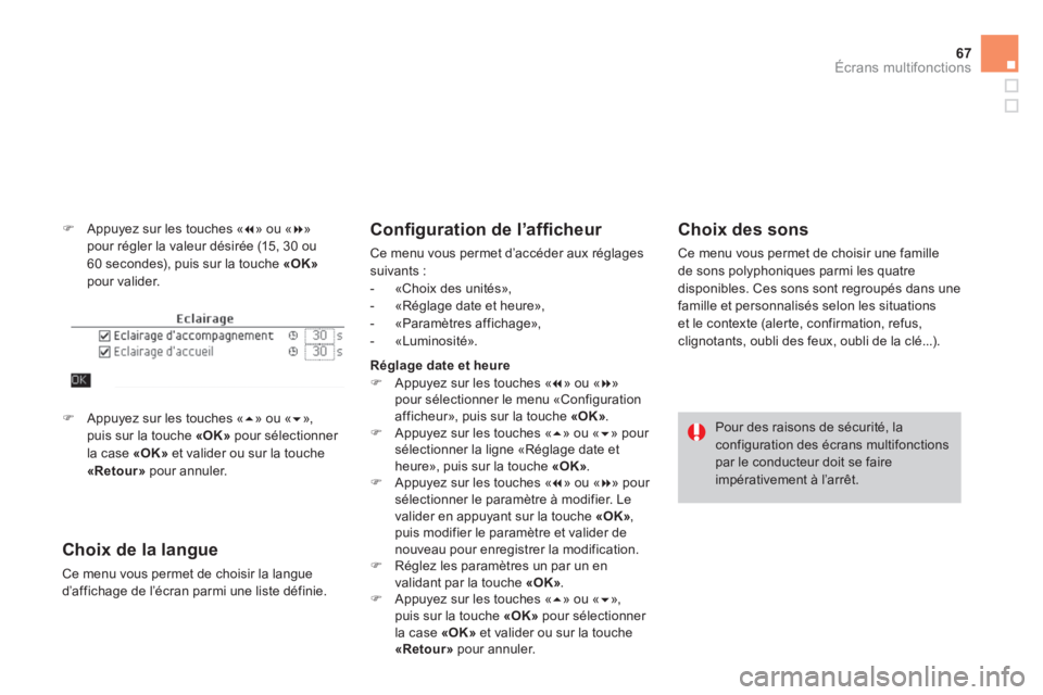 CITROEN DS4 2014  Notices Demploi (in French) 67Écrans multifonctions
   
�) 
  Appuyez sur les touches « � 
» ou « � 
» 
pour régler la valeur désirée (15, 30 ou 
60 secondes), puis sur la touche  «OK» 
 
pour valider. 
   
Choix de 