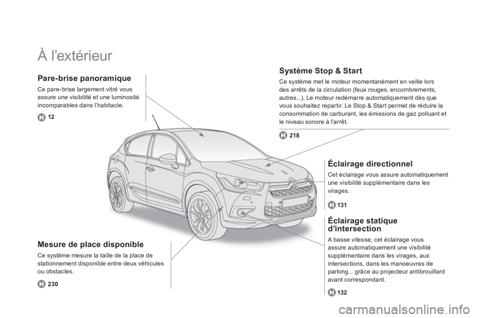 CITROEN DS4 2014  Notices Demploi (in French)   À l’extérieur  
 
 
Mesure de place disponible 
 
Ce système mesure la taille de la place de 
stationnement disponible entre deux véhicules 
ou obstacles. 
   
Système Stop & Start 
 
Ce syst