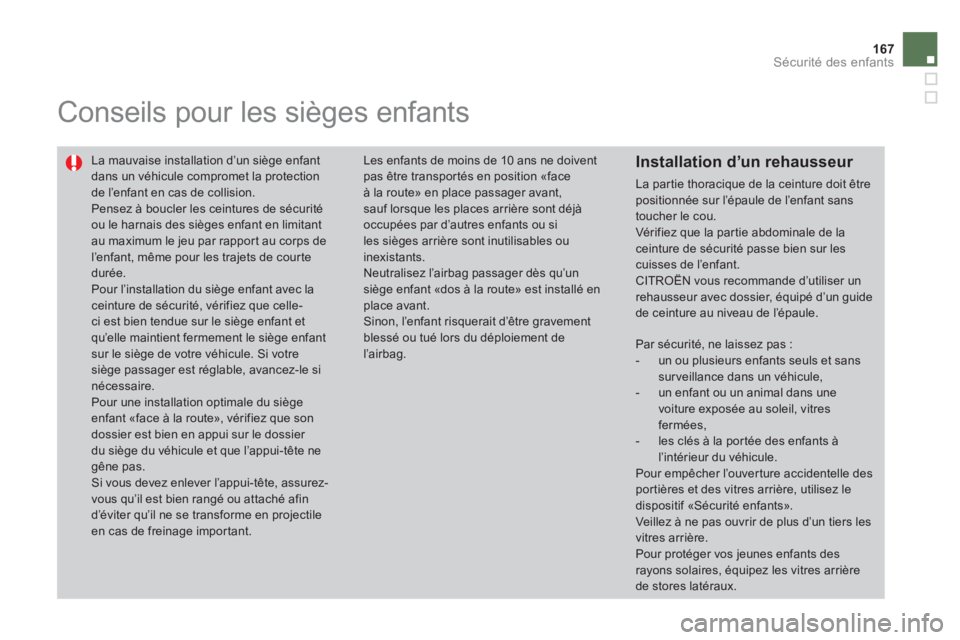 CITROEN DS4 2013 Notices Demploi (in French) 167
Sécurité des enfants
Conseils pour les sièges enfants
La mauvaise installation d’un siège enfantdans un véhicule compromet la protection de l’enfant en cas de collision.
Pe CITROEN DS4 2013 Notices Demploi (in French) 167
Sécurité des enfants
Conseils pour les sièges enfants
La mauvaise installation d’un siège enfantdans un véhicule compromet la protection de l’enfant en cas de collision.
Pe