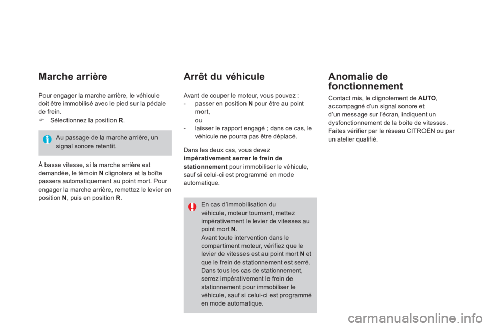 CITROEN DS4 2013  Notices Demploi (in French)    
Arrêt du véhicule   
Anomalie de 
fonctionnement 
 
Contact mis, le clignotement de AUTO,accompagné d’un signal sonore et 
d’un message sur l’écran, indiquent un
dysfonctionnement de la 