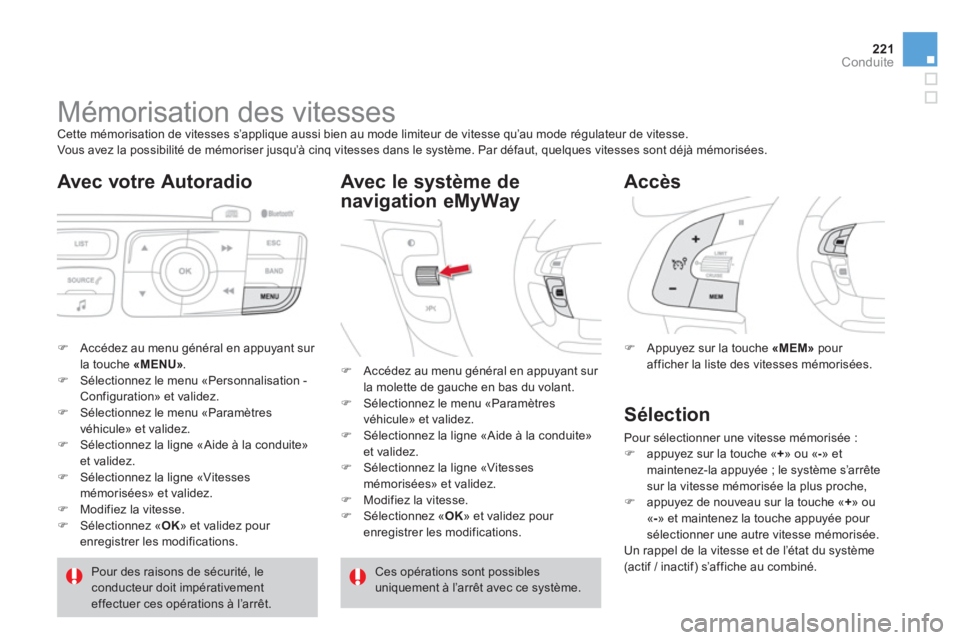 CITROEN DS4 2013 Notices Demploi (in French) 221Conduite
Mémorisation des vitesses Cette mémorisation de vitesses s’applique aussi bien au mode limiteur de vitesse qu’au mode régulateur de vitesse.
Vous avez la possib CITROEN DS4 2013 Notices Demploi (in French) 221Conduite
Mémorisation des vitesses Cette mémorisation de vitesses s’applique aussi bien au mode limiteur de vitesse qu’au mode régulateur de vitesse.
Vous avez la possib
