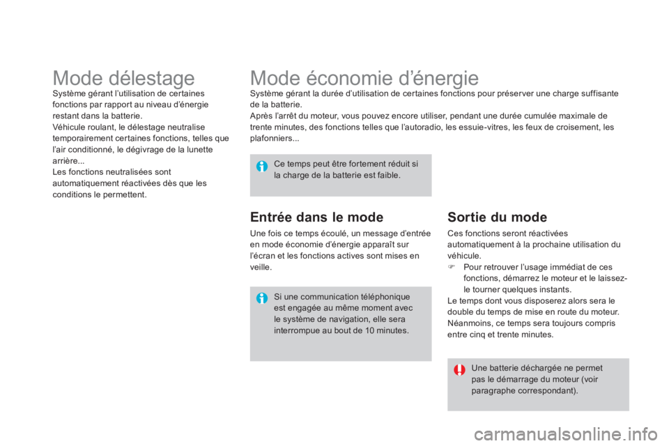 CITROEN DS4 2013  Notices Demploi (in French)    
 
 
 
 
 
 
 
Mode économie d’énergie  Système gérant la durée d’utilisation de cer taines fonctions pour préser ver une charge suffisante de la batterie. 
  Après l’arrêt du moteur,