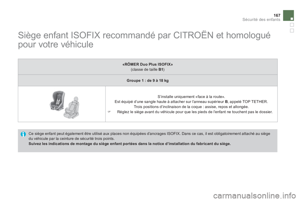 CITROEN DS4 2011 Notices Demploi (in French) 167
Sécurité des enfants
Siège enfant ISOFIX recommandé par CITROËN et homologué
pour votre véhicule
Ce siège enfant peut également être utilisé aux places non éq CITROEN DS4 2011 Notices Demploi (in French) 167
Sécurité des enfants
Siège enfant ISOFIX recommandé par CITROËN et homologué
pour votre véhicule
Ce siège enfant peut également être utilisé aux places non éq