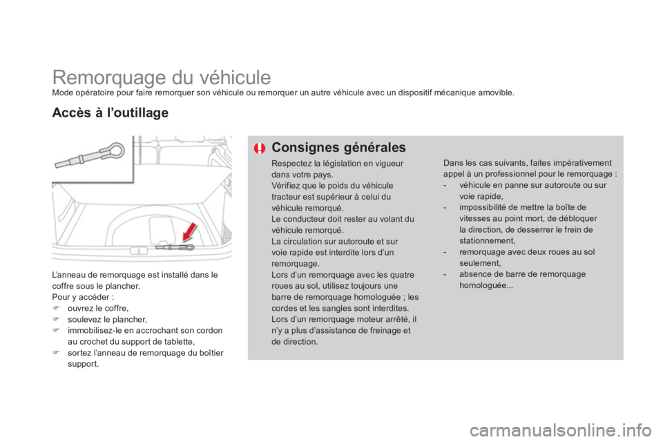 CITROEN DS4 2011 Notices Demploi (in French)
Remorquage du véhicule Mode opératoire pour faire remorquer son véhicule ou remorquer un autre véhicule avec un dispositif mécanique amovible.
L
’anneau de remorquage est installé CITROEN DS4 2011 Notices Demploi (in French)
Remorquage du véhicule Mode opératoire pour faire remorquer son véhicule ou remorquer un autre véhicule avec un dispositif mécanique amovible.
L
’anneau de remorquage est installé