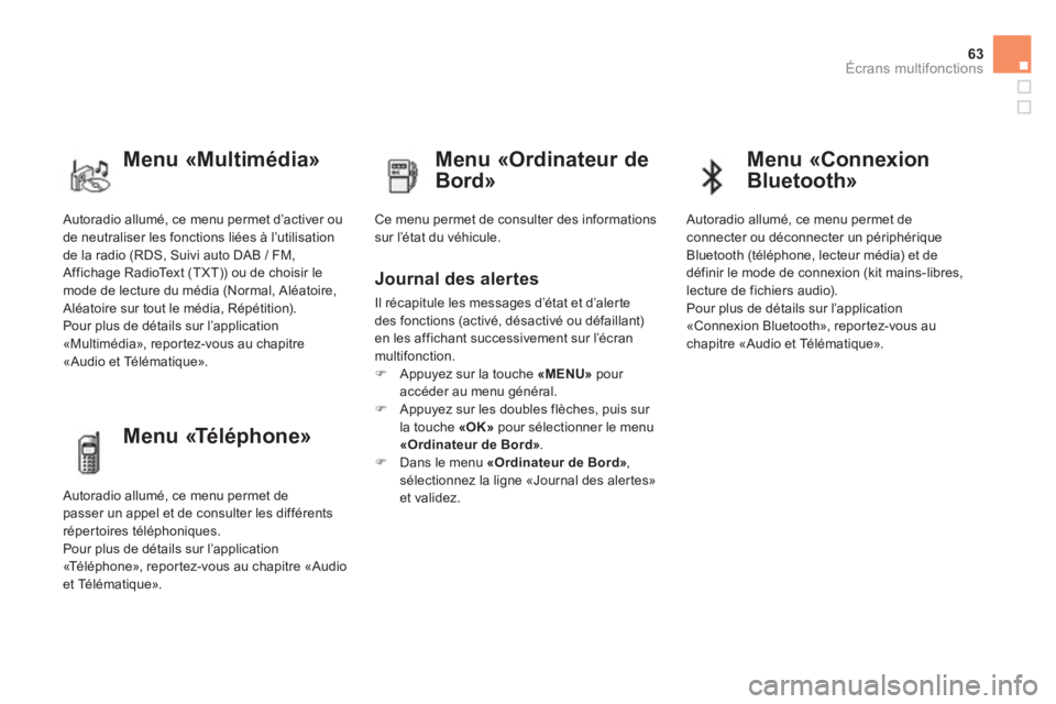 CITROEN DS4 2011  Notices Demploi (in French) 63Écrans multifonctions
 Autoradio allumé, ce menu permet d’activer ou de neutraliser les fonctions liées à l’utilisation 
de la radio 
(RDS, Suivi auto DAB / FM,Affichage RadioText (TXT)) ou 