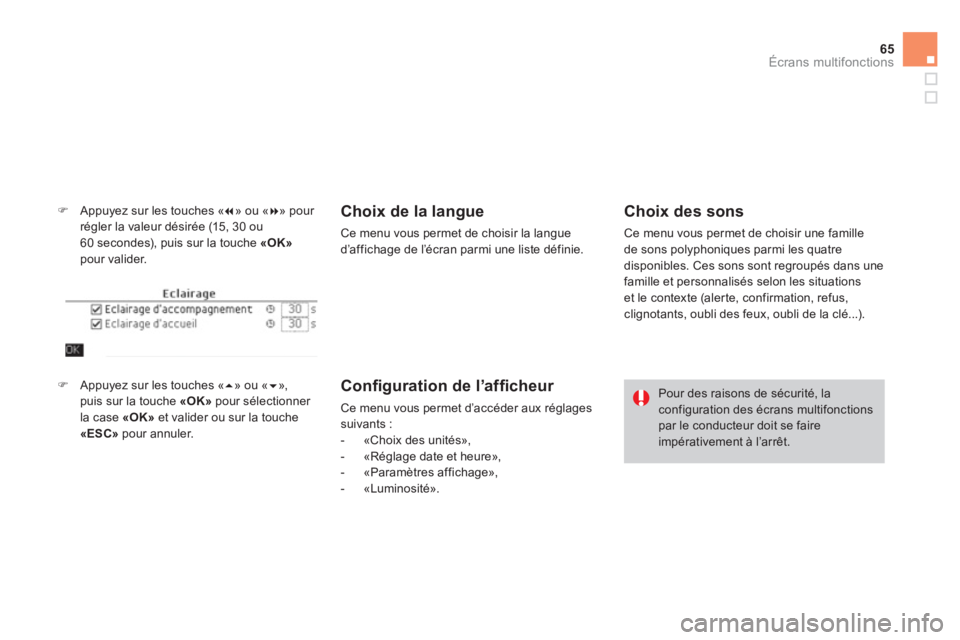 CITROEN DS4 2011  Notices Demploi (in French) 65
Écrans multifonctions
�)Appuyez sur les touches «� 
» ou « �» pour régler la valeur désirée (15, 30 ou 
60 secondes), puis sur la touche  «OK»pour valider. 
Choix de la langue
Ce menu v