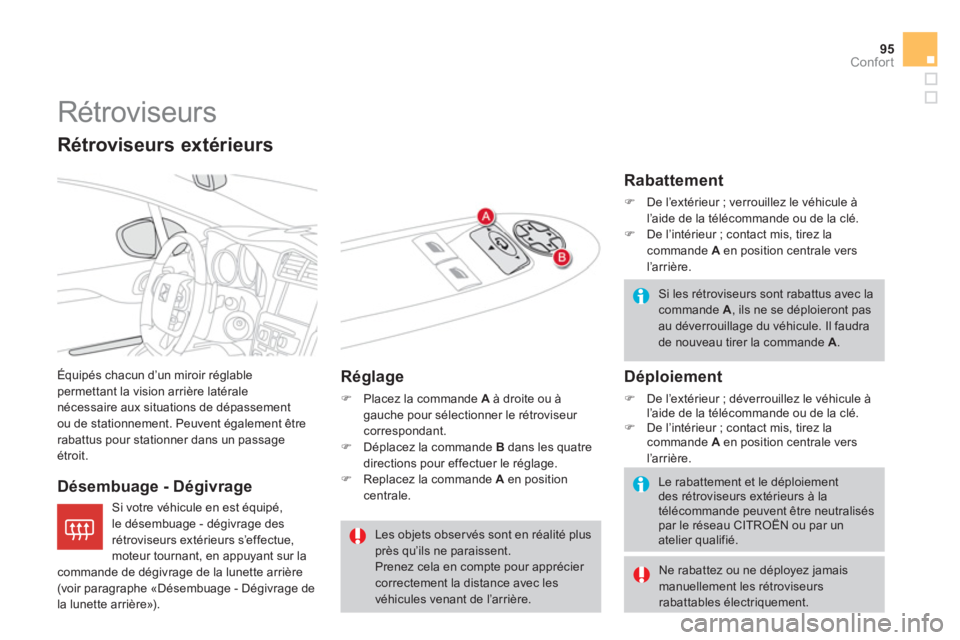 CITROEN DS4 2011  Notices Demploi (in French) 95
Confort
   
 
 
 
 
Rétroviseurs 
 
Équipés chacun d’un miroir réglable permettant la vision arrière latéralenécessaire aux situations de dépassement 
ou de stationnement. Peuvent égalem