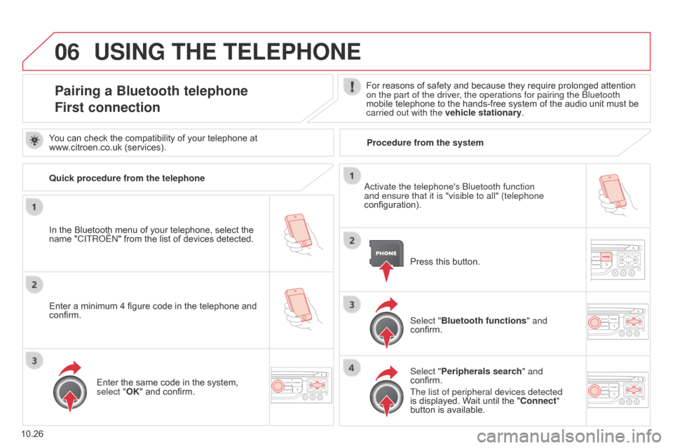 Citroen BERLINGO MULTISPACE RHD 2014.5 2.G Owners Manual 06
10.26
Berlingo_2_VP_en_Chap10b_RT6-2-8_ed02-2014
uSInG tHE tELEPHOnE
Pairing a Bluetooth telephone
First connectionFor reasons of safety and because they require prolonged attention on th Citroen BERLINGO MULTISPACE RHD 2014.5 2.G Owners Manual 06
10.26
Berlingo_2_VP_en_Chap10b_RT6-2-8_ed02-2014
uSInG tHE tELEPHOnE
Pairing a Bluetooth telephone
First connectionFor reasons of safety and because they require prolonged attention on th