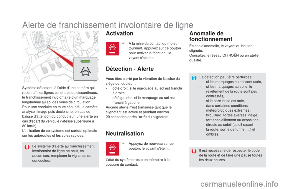 CITROEN DS5 2016 Notices Demploi (in French) Alerte de franchissement involontaire de ligne
Système détectant, à l'aide d'une caméra qui
reconnaît les lignes continues ou discontinues,
le franchissement involontaire d'un marqu CITROEN DS5 2016 Notices Demploi (in French) Alerte de franchissement involontaire de ligne
Système détectant, à l'aide d'une caméra qui
reconnaît les lignes continues ou discontinues,
le franchissement involontaire d'un marqu