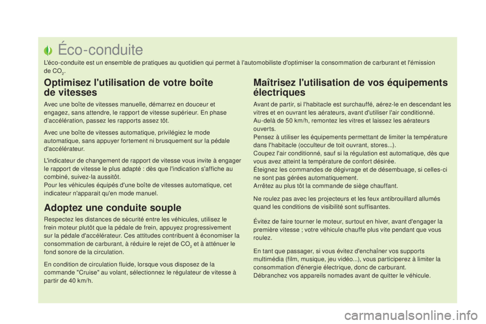 CITROEN DS5 2016  Notices Demploi (in French) Éco-conduite
L'éco-conduite est un ensemble de pratiques au quotidien qui permet à l'automobiliste d'optimiser la consommation de carburant et l'émission 
de CO
2.
Optimisez l'