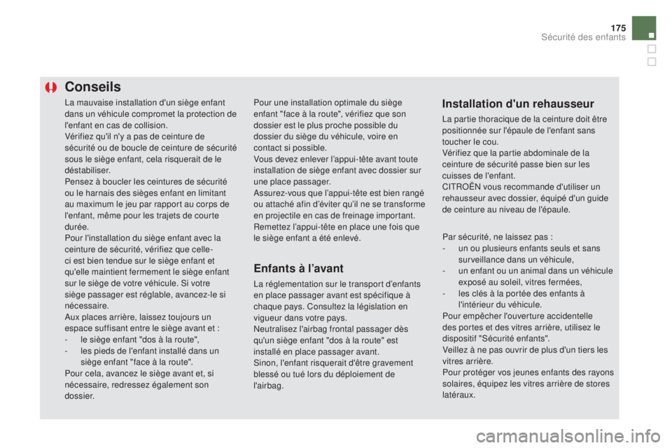 CITROEN DS5 2016 Notices Demploi (in French) 175
La mauvaise installation d'un siège enfant
dans un véhicule compromet la protection de
l'enfant en cas de collision.
Vérifiez qu'il n'y a pas de ceinture de
sécurité ou de CITROEN DS5 2016 Notices Demploi (in French) 175
La mauvaise installation d'un siège enfant
dans un véhicule compromet la protection de
l'enfant en cas de collision.
Vérifiez qu'il n'y a pas de ceinture de
sécurité ou de