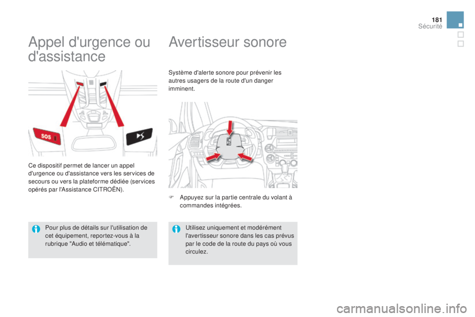 CITROEN DS5 2016 Notices Demploi (in French) 181
Avertisseur sonore
Appel d'urgence ou
d'assistance
Ce dispositif permet de lancer un appel
d'urgence ou d'assistance vers les services de
secours ou vers la plateforme dédiée CITROEN DS5 2016 Notices Demploi (in French) 181
Avertisseur sonore
Appel d'urgence ou
d'assistance
Ce dispositif permet de lancer un appel
d'urgence ou d'assistance vers les services de
secours ou vers la plateforme dédiée