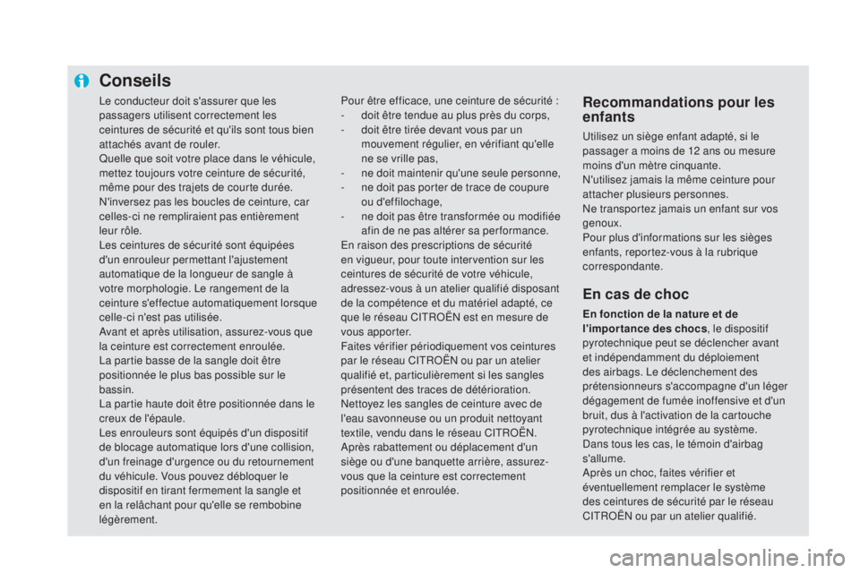 CITROEN DS5 2016 Notices Demploi (in French) Le conducteur doit s'assurer que les
passagers utilisent correctement les
ceintures de sécurité et qu'ils sont tous bien
attachés avant de rouler.
Quelle que soit votre place dans le vé CITROEN DS5 2016 Notices Demploi (in French) Le conducteur doit s'assurer que les
passagers utilisent correctement les
ceintures de sécurité et qu'ils sont tous bien
attachés avant de rouler.
Quelle que soit votre place dans le vé