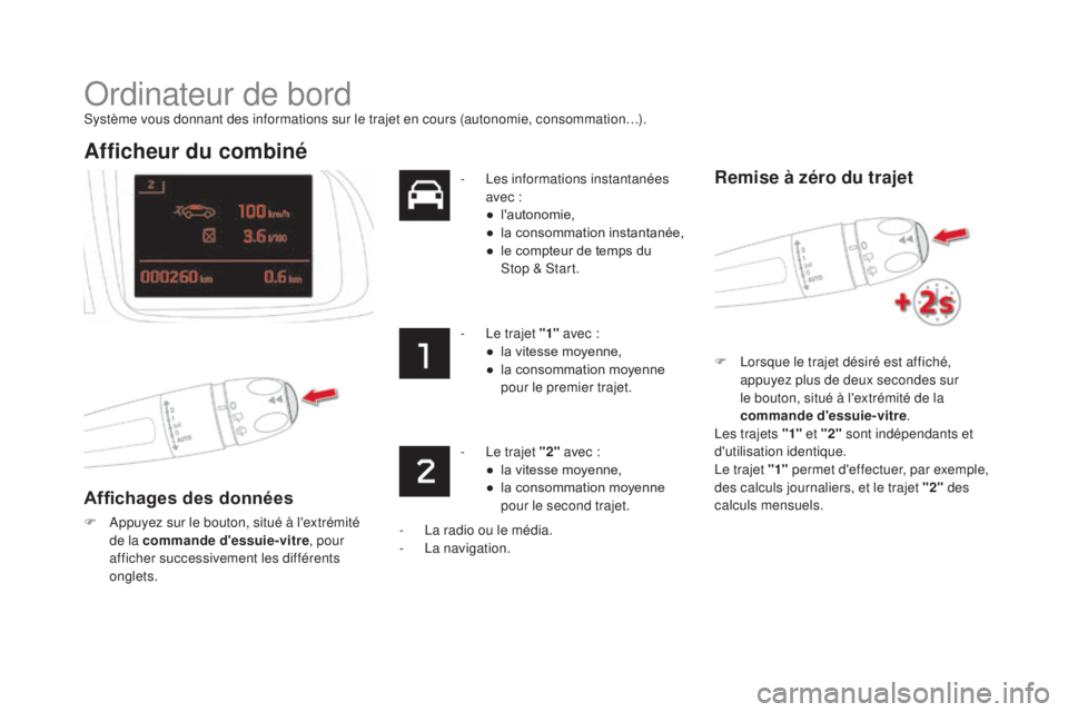 CITROEN DS5 2016  Notices Demploi (in French) Ordinateur de bord
Système vous donnant des informations sur le trajet en cours (autonomie, consommation…).
Afficheur du combiné
Affichages des données
F Appuyez sur le bouton, situé à l'ex