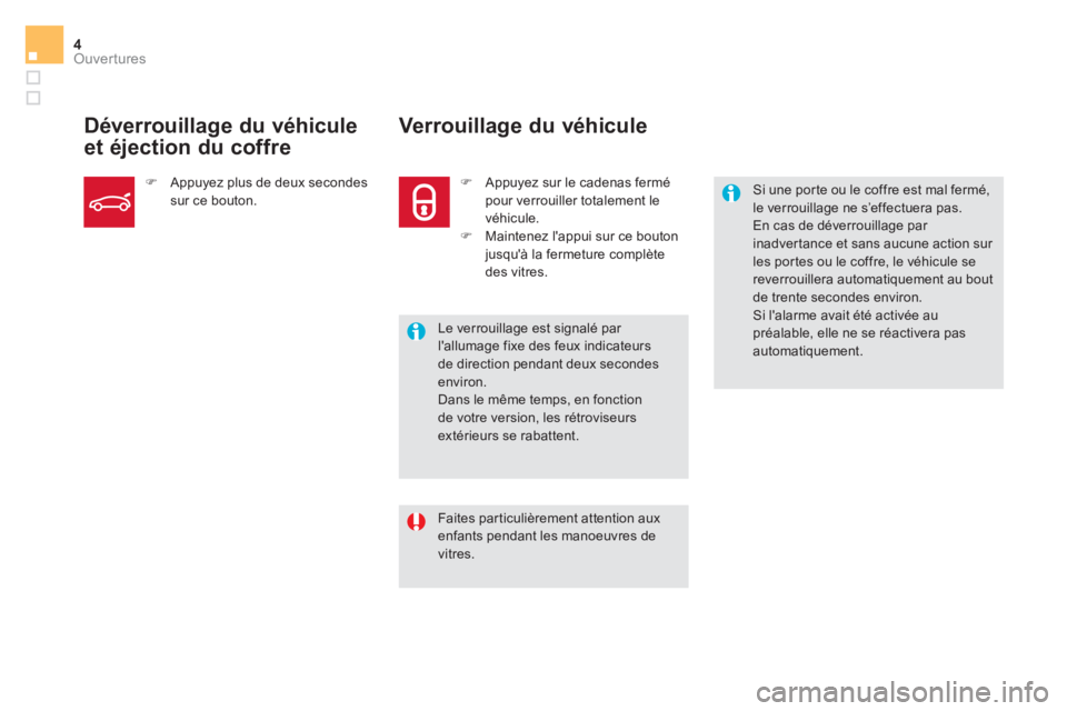 CITROEN DS5 2016 Notices Demploi (in French) 4Ouvertures
Faites particulièrement attention aux
enfants pendant les manoeuvres de
vitres.
Si une porte ou le coffre est mal fermé,
le verrouillage ne s’effect CITROEN DS5 2016 Notices Demploi (in French) 4Ouvertures
Faites particulièrement attention aux
enfants pendant les manoeuvres de
vitres.
Si une porte ou le coffre est mal fermé,
le verrouillage ne s’effect