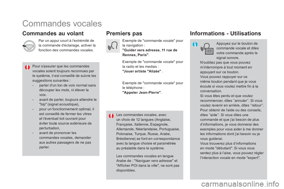 CITROEN DS5 2016 Notices Demploi (in French) Commandes vocales
Premiers pas
Commandes au volant
Informations - Utilisations
Appuyez sur le bouton de
commande vocale et dites
votre commande après le CITROEN DS5 2016 Notices Demploi (in French) Commandes vocales
Premiers pas
Commandes au volant
Informations - Utilisations
Appuyez sur le bouton de
commande vocale et dites
votre commande après le