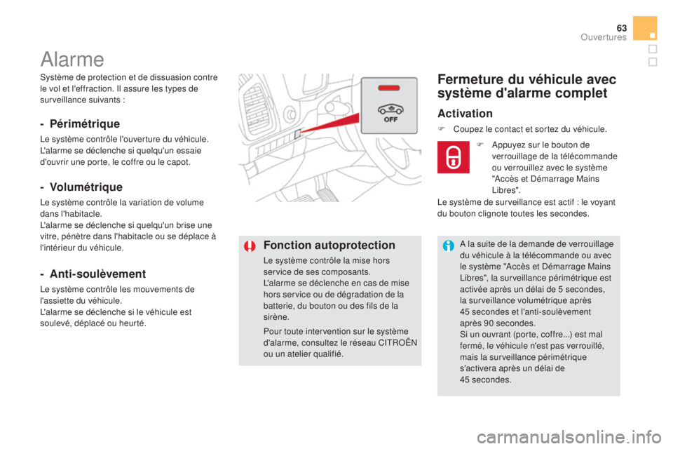 CITROEN DS5 2016 Notices Demploi (in French) 63
Système de protection et de dissuasion contre
le vol et l'effraction. Il assure les types de
surveillance suivants :
Alarme
- Périmétrique
Le système contrôle l'ouverture du véhicul CITROEN DS5 2016 Notices Demploi (in French) 63
Système de protection et de dissuasion contre
le vol et l'effraction. Il assure les types de
surveillance suivants :
Alarme
- Périmétrique
Le système contrôle l'ouverture du véhicul