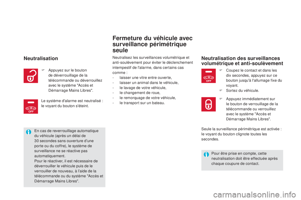 CITROEN DS5 2016 Notices Demploi (in French) OFF
OFF
Fermeture du véhicule avec
surveillance périmétrique
seule
Neutralisez les surveillances volumétrique et
anti-soulèvement pour éviter le déclenchement
intempestif de l'alarme, d CITROEN DS5 2016 Notices Demploi (in French) OFF
OFF
Fermeture du véhicule avec
surveillance périmétrique
seule
Neutralisez les surveillances volumétrique et
anti-soulèvement pour éviter le déclenchement
intempestif de l'alarme, d