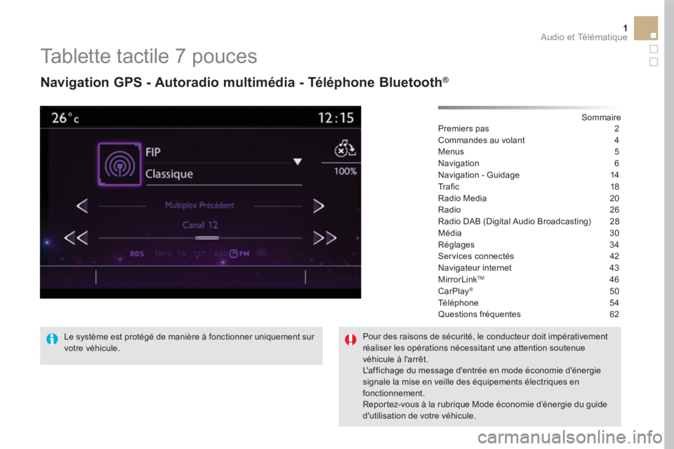 CITROEN DS5 2016 Notices Demploi (in French) 1 Audio et Télématique
Tablette tactile 7 pouces
Navigation GPS - Autoradio multimédia - Téléphone Bluetooth ®
Sommaire
Premiers pas 2
Commandes au volant 4
Menus CITROEN DS5 2016 Notices Demploi (in French) 1 Audio et Télématique
Tablette tactile 7 pouces
Navigation GPS - Autoradio multimédia - Téléphone Bluetooth ®
Sommaire
Premiers pas 2
Commandes au volant 4
Menus